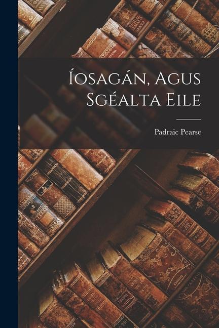 Knjiga Íosagán, Agus Sgéalta Eile Padraic Pearse