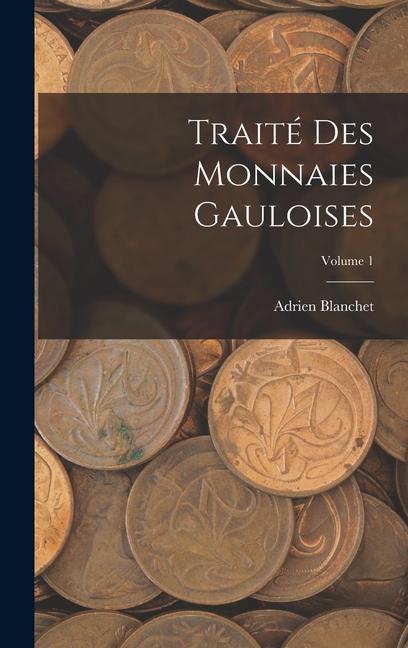Knjiga Traité des Monnaies Gauloises; Volume 1 Adrien Blanchet