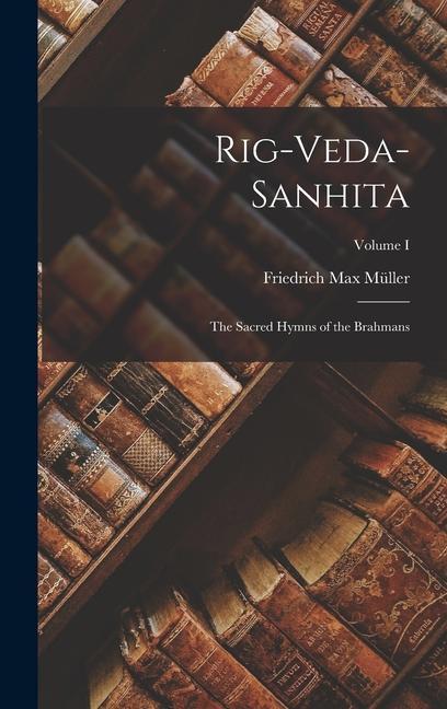 Kniha Rig-Veda-Sanhita: The Sacred Hymns of the Brahmans; Volume I 