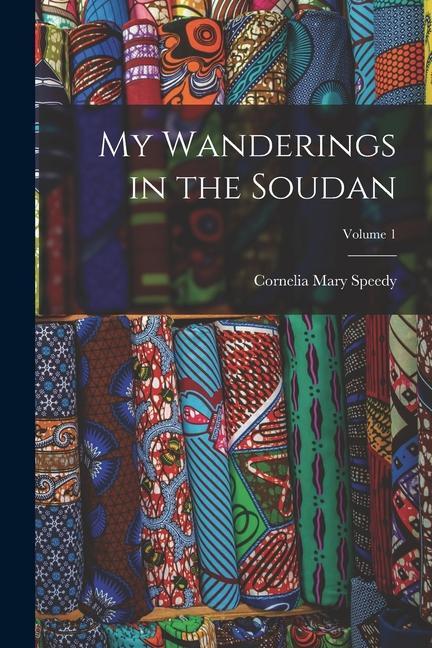Knjiga My Wanderings in the Soudan; Volume 1 Cornelia Mary Speedy