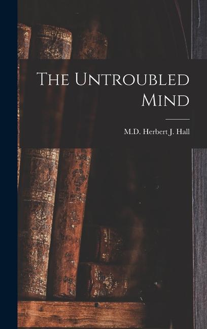 Knjiga The Untroubled Mind M.D. Herbert J. Hall