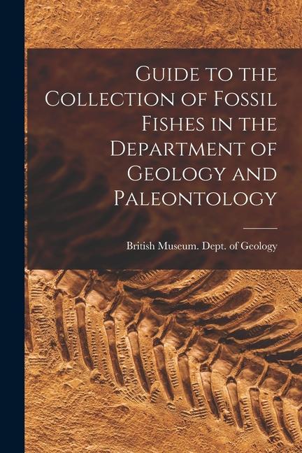 Kniha Guide to the Collection of Fossil Fishes in the Department of Geology and Paleontology 