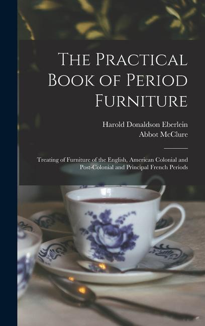 Carte The Practical Book of Period Furniture: Treating of Furniture of the English, American Colonial and Post-Colonial and Principal French Periods Abbot McClure
