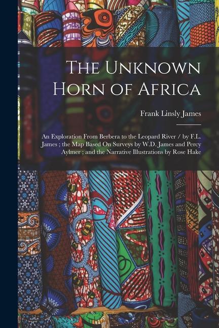 Buch The Unknown Horn of Africa: An Exploration From Berbera to the Leopard River / by F.L. James; the Map Based On Surveys by W.D. James and Percy Ayl 