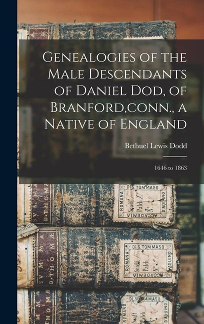 Könyv Genealogies of the Male Descendants of Daniel Dod, of Branford, conn., a Native of England: 1646 to 1863 