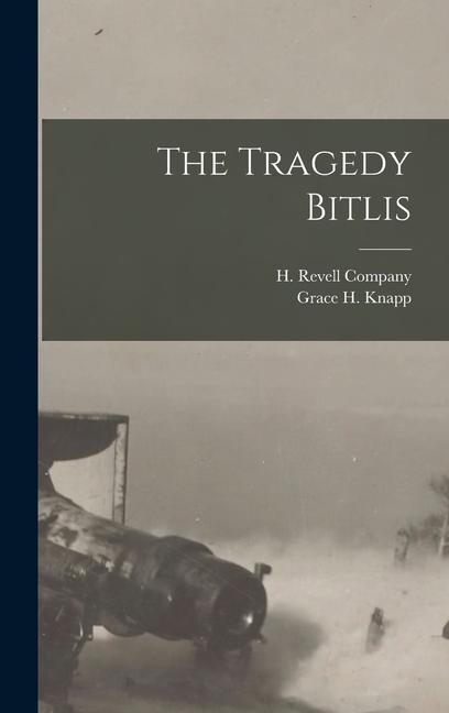 Knjiga The Tragedy Bitlis H Revell Company
