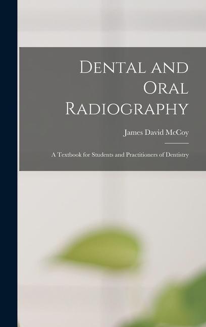 Könyv Dental and Oral Radiography; a Textbook for Students and Practitioners of Dentistry 