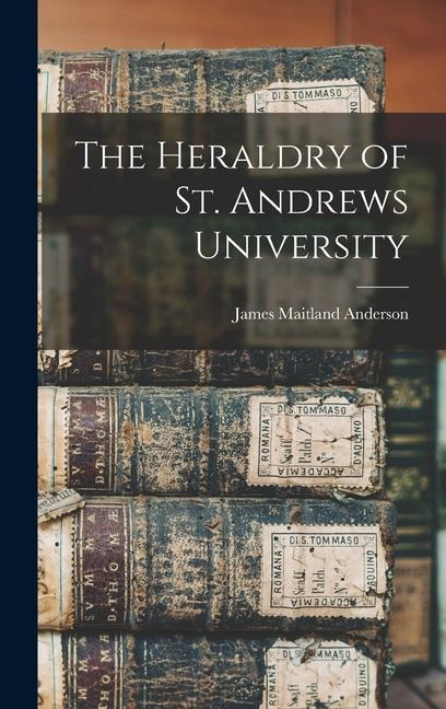 Knjiga The Heraldry of St. Andrews University James Maitland Anderson
