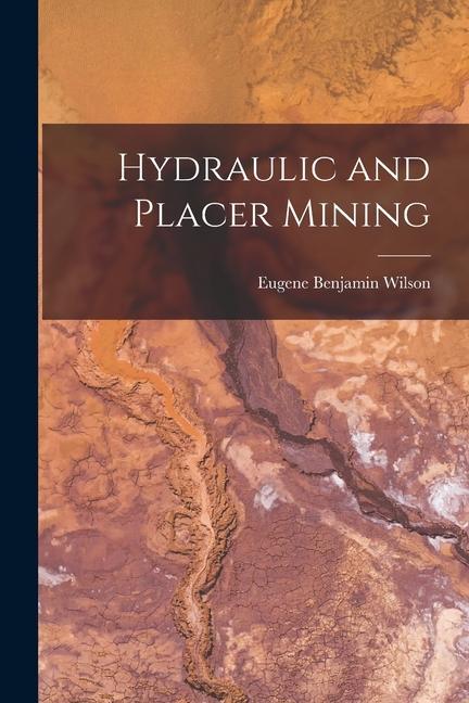 Boek Hydraulic and Placer Mining Eugene Benjamin Wilson
