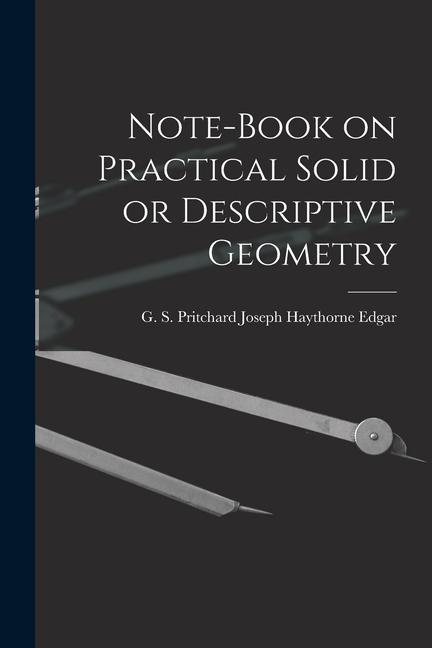 Knjiga Note-book on Practical Solid or Descriptive Geometry G. S. Pritchard Jos... Haythorne Edgar