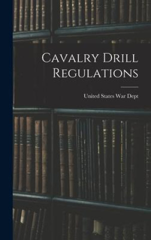 Knjiga Cavalry Drill Regulations United States War Dept.