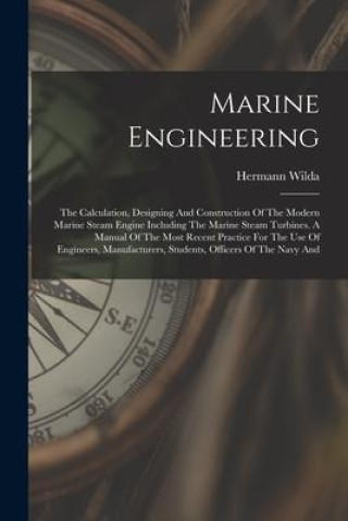 Libro Marine Engineering: The Calculation, Designing And Construction Of The Modern Marine Steam Engine Including The Marine Steam Turbines. A M 