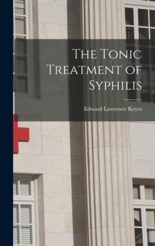 Knjiga The Tonic Treatment of Syphilis Edward Lawrence Keyes