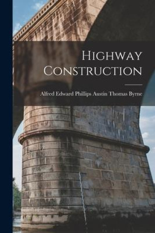 Knjiga Highway Construction Alfred Edward Phillips... Thomas Byrne