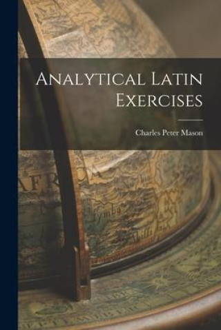 Knjiga Analytical Latin Exercises Charles Peter Mason