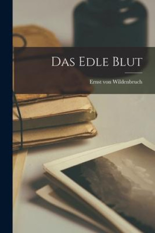Knjiga Das Edle Blut Ernst von Wildenbruch