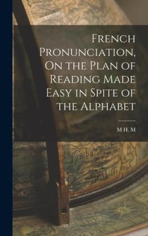 Kniha French Pronunciation, On the Plan of Reading Made Easy in Spite of the Alphabet 