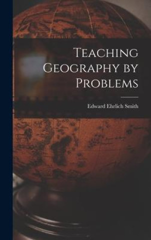 Knjiga Teaching Geography by Problems Edward Ehrlich Smith
