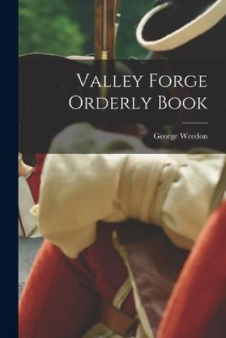 Knjiga Valley Forge Orderly Book George Weedon