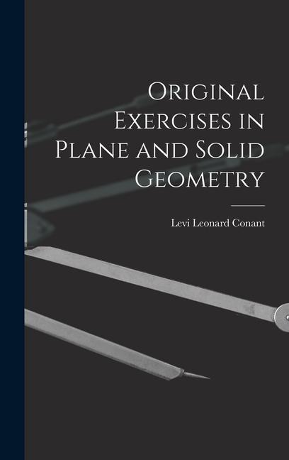 Book Original Exercises in Plane and Solid Geometry Levi Leonard Conant