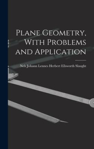 Knjiga Plane Geometry, With Problems and Application Nels Johann Lennes... Ellsworth Slaught