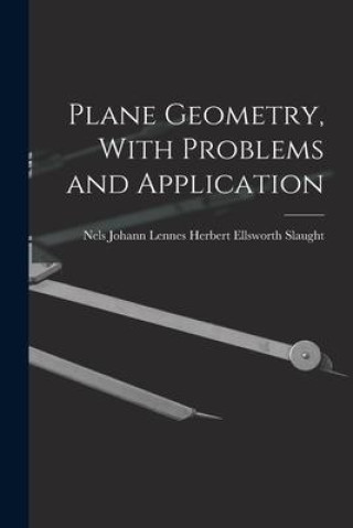 Knjiga Plane Geometry, With Problems and Application Nels Johann Lennes... Ellsworth Slaught