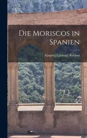 Knjiga Die Moriscos in Spanien A[ugust] L[udwig] Rochau
