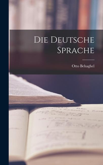 Knjiga Die Deutsche Sprache Otto Behaghel
