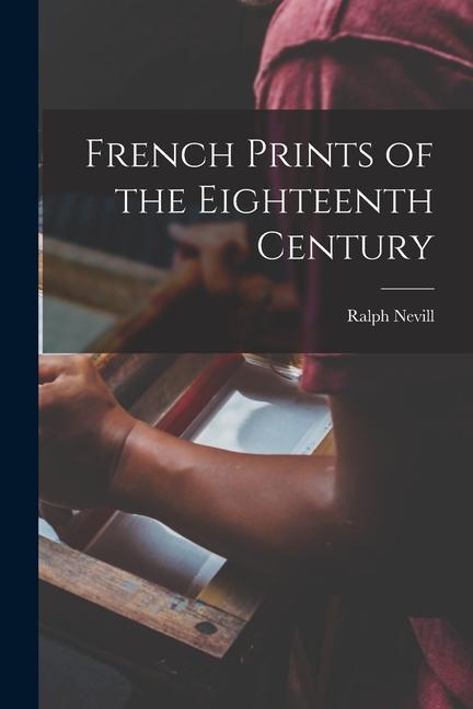 Knjiga French Prints of the Eighteenth Century Ralph Nevill