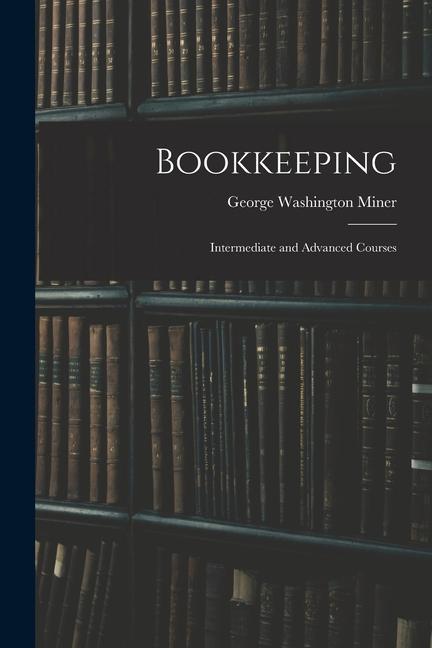 Knjiga Bookkeeping: Intermediate and Advanced Courses George Washington Miner