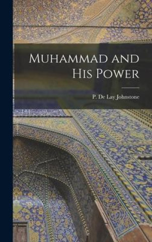 Knjiga Muhammad and his Power P. De Lay Johnstone