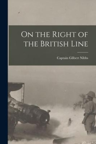 Knjiga On the Right of the British Line Captain Glibert Nibbs