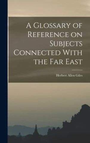 Knjiga A Glossary of Reference on Subjects Connected With the Far East Giles Herbert Allen