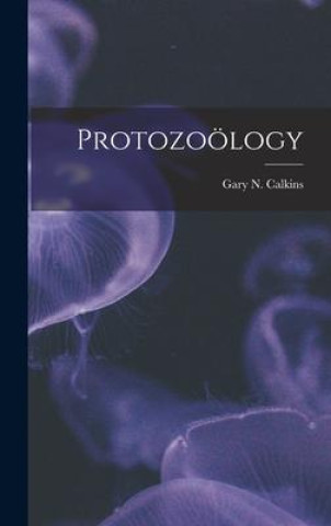 Knjiga Protozoölogy Gary N. Calkins