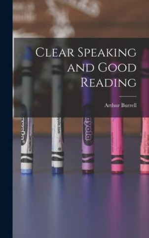 Knjiga Clear Speaking and Good Reading Arthur Burrell