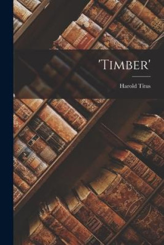 Knjiga 'Timber' Harold Titus