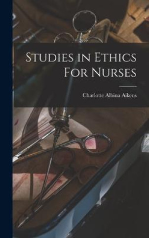 Knjiga Studies in Ethics For Nurses Charlotte Albina Aikens