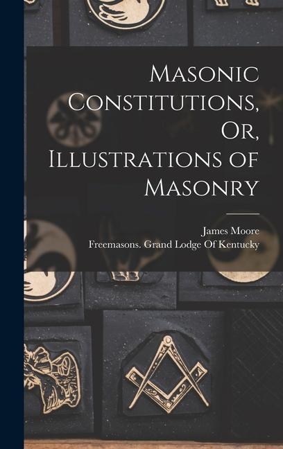 Carte Masonic Constitutions, Or, Illustrations of Masonry Freemasons Grand Lodge of Kentucky