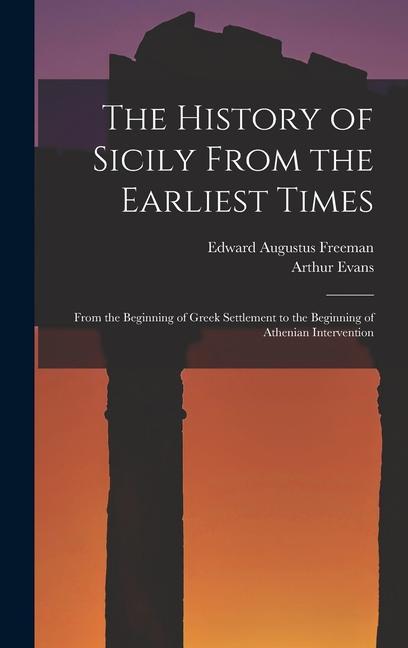 Carte The History of Sicily From the Earliest Times: From the Beginning of Greek Settlement to the Beginning of Athenian Intervention Arthur Evans