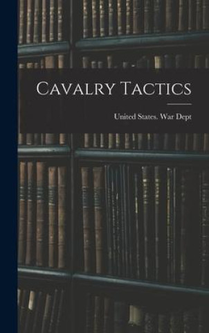 Knjiga Cavalry Tactics United States. War Dept