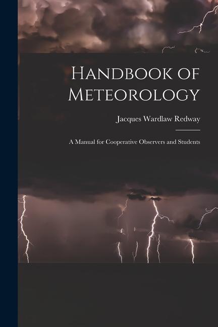 Kniha Handbook of Meteorology: A Manual for Cooperative Observers and Students 