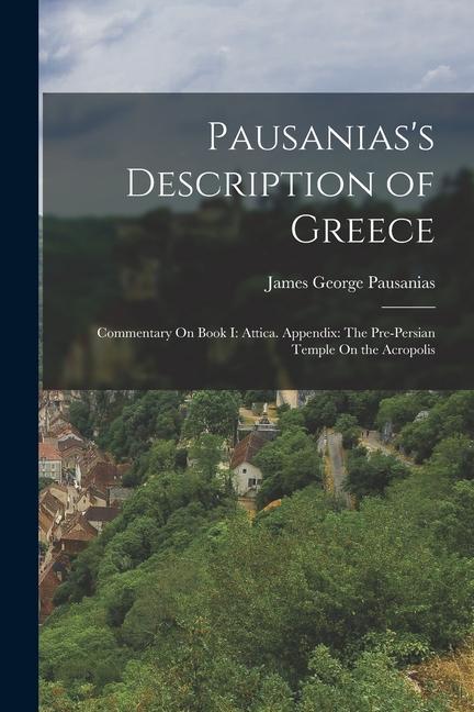 Kniha Pausanias's Description of Greece: Commentary On Book I: Attica. Appendix: The Pre-Persian Temple On the Acropolis 