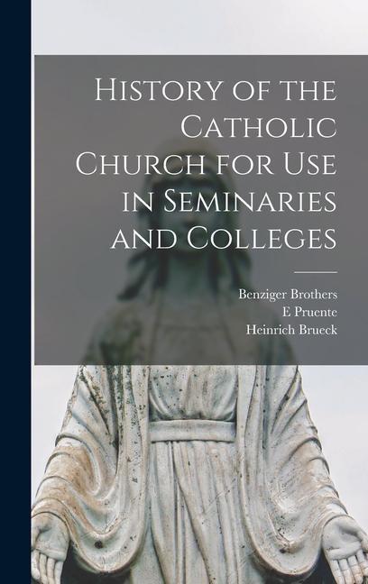 Carte History of the Catholic Church for Use in Seminaries and Colleges E. Pruente