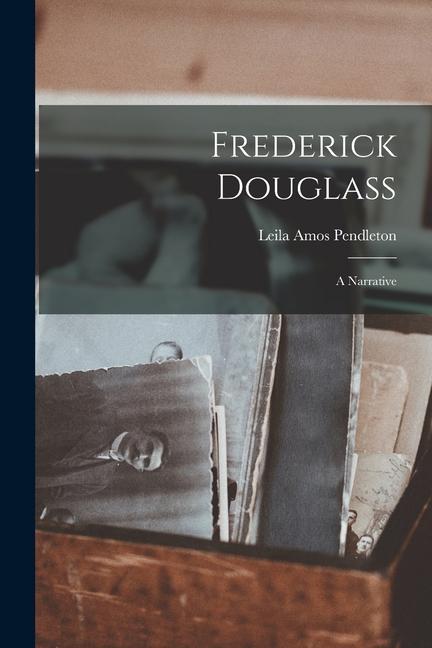 Książka Frederick Douglass; a Narrative Leila Amos Pendleton