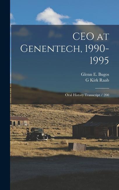 Könyv CEO at Genentech, 1990-1995: Oral History Transcript / 200 Glenn E. Bugos