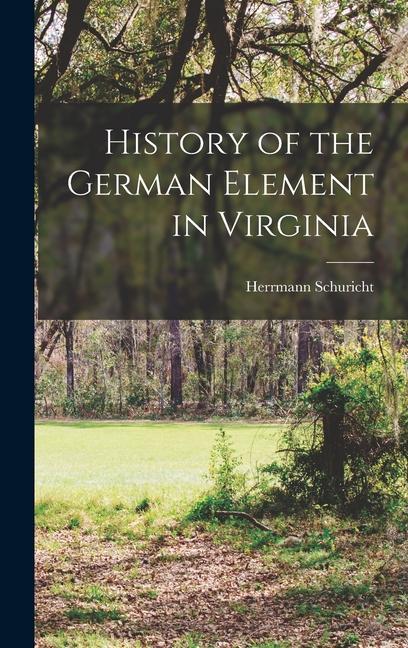 Knjiga History of the German Element in Virginia Herrmann Schuricht