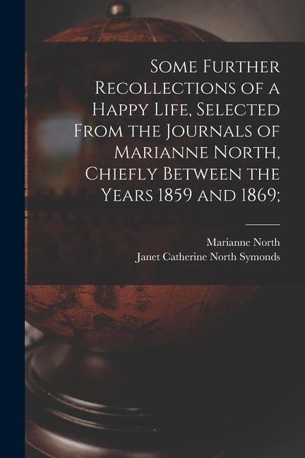 Carte Some Further Recollections of a Happy Life, Selected From the Journals of Marianne North, Chiefly Between the Years 1859 and 1869; Janet Catherine North Symonds