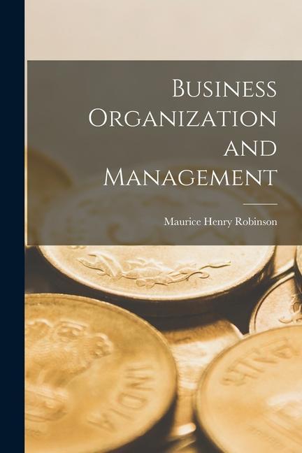 Knjiga Business Organization and Management Maurice Henry Robinson