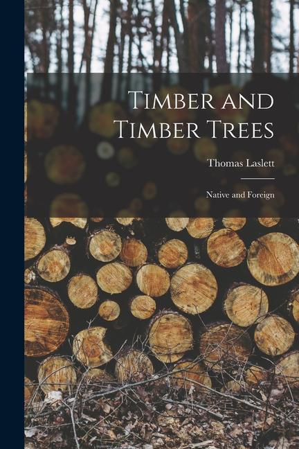 Knjiga Timber and Timber Trees: Native and Foreign Thomas Laslett