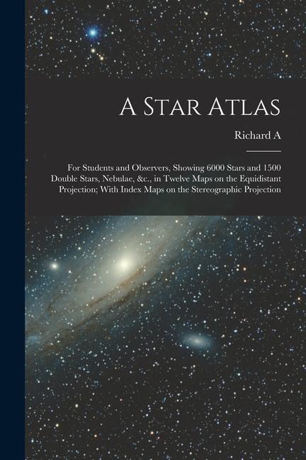 Carte A Star Atlas: For Students and Observers, Showing 6000 Stars and 1500 Double Stars, Nebulae, &c., in Twelve Maps on the Equidistant 